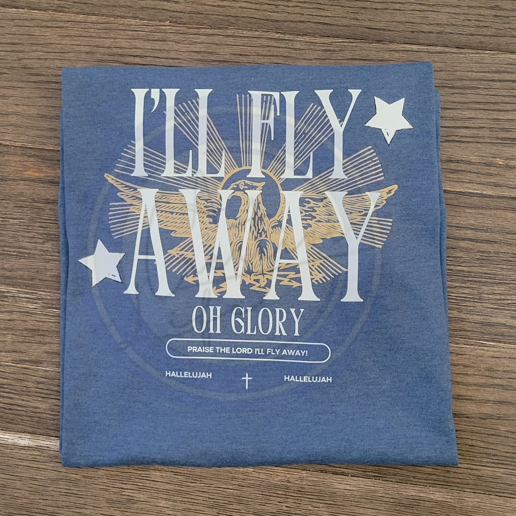 Blue Tee with I'll Fly Away OH GLORY words - faith based tee.